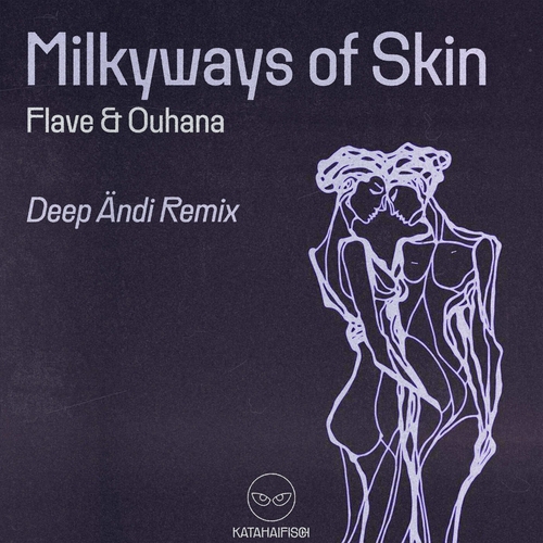 Flave, Ouhana - Milkyways of Skin (Deep Ändi Remix) [KATAS056]